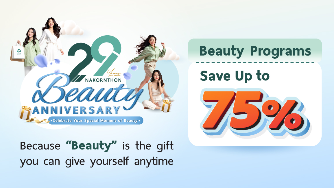 Beauty Anniversary- Cebrate Your Special Moment of Beauty with Nakornthon Hospital